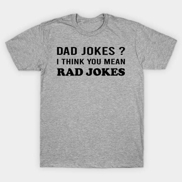 Dad Jokes I Think You Mean Rad Jokes T-Shirt by DragonTees